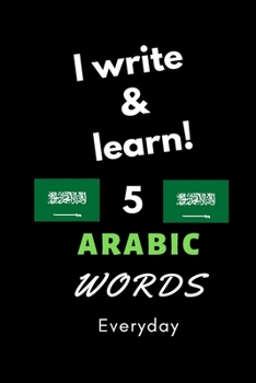 Paperback Notebook: I write and learn! 5 Arabic words everyday, 6" x 9". 130 pages Book