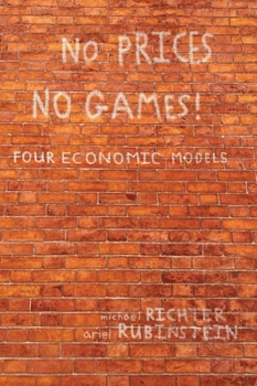 Hardcover No Prices No Games!: Four Economic Models Book