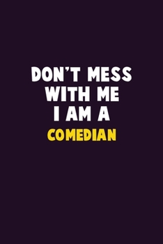 Paperback Don't Mess With Me, I Am A Comedian: 6X9 Career Pride 120 pages Writing Notebooks Book
