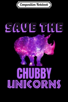 Composition Notebook: Funny Save the Chubby Unicorns Fat Rhino Galaxy Vintage Gift Journal/Notebook Blank Lined Ruled 6x9 100 Pages