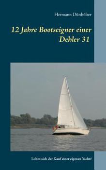 Paperback 12 Jahre Bootseigner einer Dehler 31: Lohnt sich der Kauf einer eigenen Yacht? [German] Book
