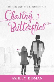 Chasing Butterflies: The True Story of a Daughter of 9/11