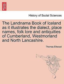 Paperback The Landnama Book of Iceland as It Illustrates the Dialect, Place Names, Folk Lore and Antiquities of Cumberland, Westmorland and North Lancashire. Book