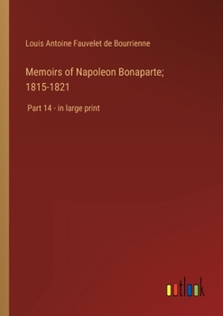 Paperback Memoirs of Napoleon Bonaparte; 1815-1821: Part 14 - in large print Book