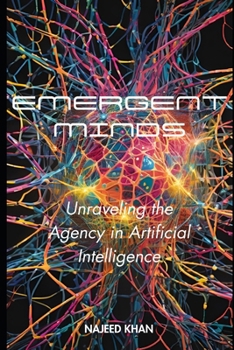 Paperback Emergent Minds: Unraveling the Agency in Artificial Intelligence Book