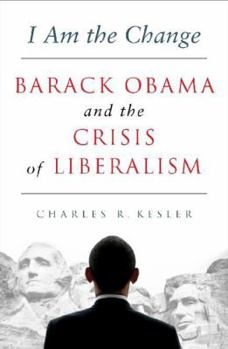 Hardcover I Am the Change: Barack Obama and the Crisis of Liberalism Book
