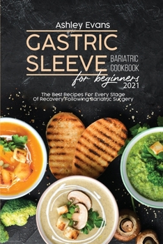 Paperback Gastric Sleeve Bariatric Cookbook For Beginners 2021: The Best Recipes For Every Stage Of Recovery Following Bariatric Surgery Book