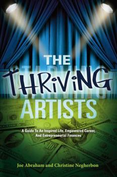 Paperback The Thriving Artists: A Guide to an Inspired Life, Empowered Career, and Entrepreneurial Finances Book