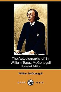 Paperback The Autobiography of Sir William Topaz McGonagall (Illustrated Edition) (Dodo Press) Book