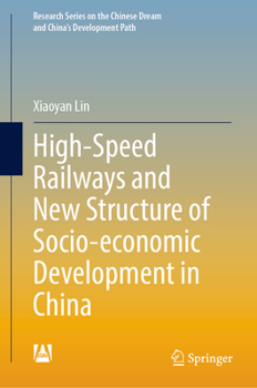 Hardcover High-Speed Railways and New Structure of Socio-Economic Development in China Book