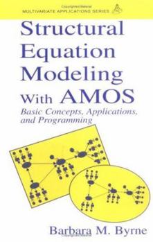 Structural Equation Modeling With AMOS: Basic Concepts, Applications, and Programming (Multivariate Applications Book Series) - Book  of the Multivariate Applications Series