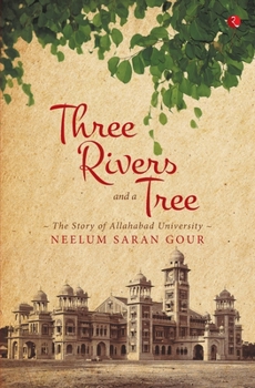 Paperback Three Rivers and a Tree: The Story of Allahabad University Book