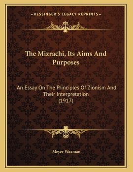 Paperback The Mizrachi, Its Aims And Purposes: An Essay On The Principles Of Zionism And Their Interpretation (1917) Book