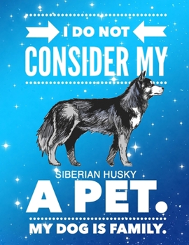 Paperback I Do Not Consider My Siberian Husky A Pet.: My Dog Is Family. Book