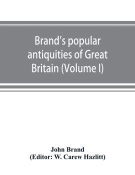 Paperback Brand's popular antiquities of Great Britain. Faiths and folklore; a dictionary of national beliefs, superstitions and popular customs, past and curre Book