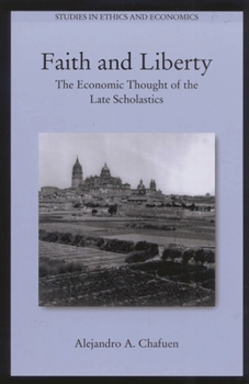 Paperback Faith and Liberty: The Economic Thought of the Late Scholastics Book