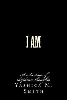 Paperback I Am...: A collection of rhythmic thoughts Book