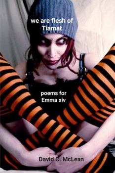 we are flesh of Tiamat: poems for Emma xiv
