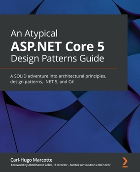 Paperback An Atypical ASP.NET Core 5 Design Patterns Guide: A SOLID adventure into architectural principles, design patterns, .NET 5, and C# Book