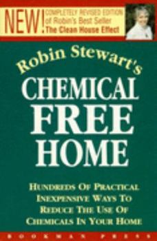 Paperback Robin Stewart's Chemical Free Home: Hundreds of Practical, Inexpensive Ways to Reduce the Use of Chemicals in Your Home Book