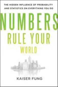 Hardcover Numbers Rule Your World: The Hidden Influence of Probabilities and Statistics on Everything You Do Book