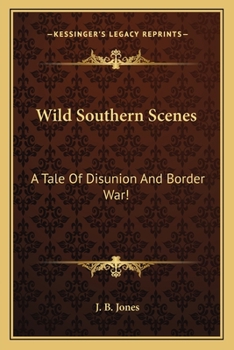 Paperback Wild Southern Scenes: A Tale Of Disunion And Border War! Book