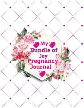 My bundle of joy pregnancy journal: 41-Week Guided PREGNANCY Childbirth JOURNAL, best Memory Keepsake Notebook 8.5x11 inches