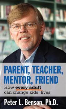 Paperback Parent, Teacher, Mentor, Friend: How Every Adult Can Change Kids' Lives Book