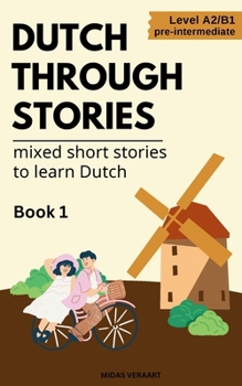 Paperback Dutch Through Stories - Mixed short stories to learn Dutch Book