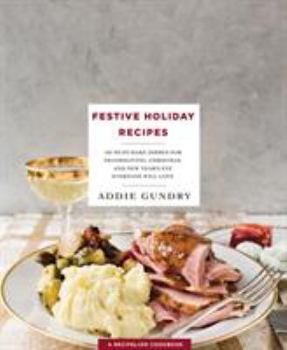 Paperback Festive Holiday Recipes: 103 Must-Make Dishes for Thanksgiving, Christmas, and New Year's Eve Everyone Will Love Book