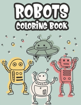 Paperback Robot Coloring Book: Marvelous Robot Images And Designs To Color For Boys, A Coloring And Tracing Activity Pages Book