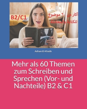 Mehr als 60 Themen zum Schreiben und Sprechen (Vor- und Nachteile) B2 & C1: ???? ?? ?? ????? ??????? ????????? (???????? ???????) (German Edition)