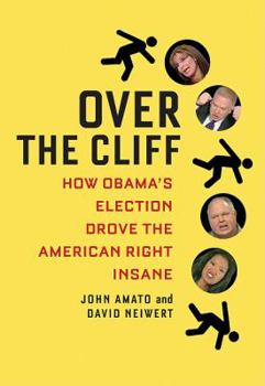Paperback Over the Cliff: How Obama's Election Drove the American Right Insane Book