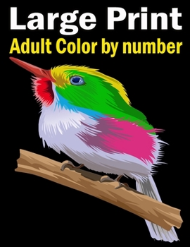 Paperback Large Print Adult Color by number: Large Print Birds, Flowers, Animals and Pretty Patterns Number large print adult color by number coloring book 8.5x Book