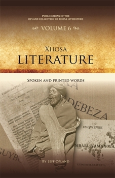 Xhosa Literature: Spoken and Printed Words (Publications of the Opland Collection of Xhosa Literature)