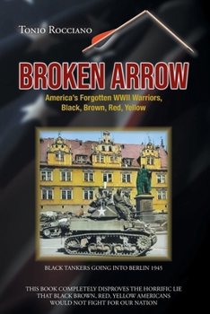Paperback Broken Arrow: America's Forgotten WWII Warriors, Black, Brown, Red, Yellow Book