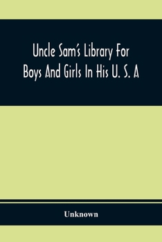 Paperback Uncle Sam'S Library For Boys And Girls In His U. S. A Book