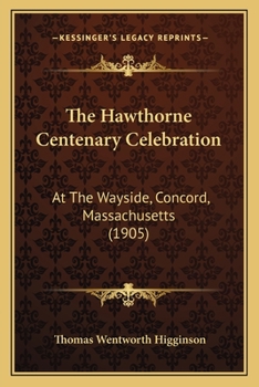 Paperback The Hawthorne Centenary Celebration: At The Wayside, Concord, Massachusetts (1905) Book