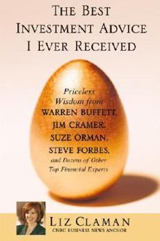 Hardcover The Best Investment Advice I Ever Received: Priceless Wisdom from Warren Buffett, Jim Cramer, Suze Orman, Steve Forbes, and Dozens of Other Top Financ Book