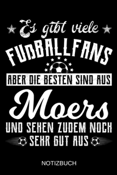 Es gibt viele Fußballfans aber die besten sind aus Moers und sehen zudem noch sehr gut aus: A5 Notizbuch | Liniert 120 Seiten | Geschenk/Geschenkidee ... | Muttertag | Namenstag (German Edition)
