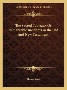 Paperback The Sacred Tableaux Or Remarkable Incidents in the Old and New Testament Book