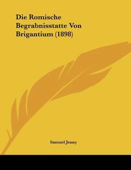Paperback Die Romische Begrabnisstatte Von Brigantium (1898) [German] Book