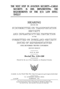 Paperback The next step in aviation security--cargo security: is DHS implementing the requirements of the 9/11 law effectively? Book