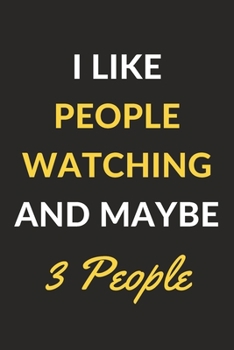 Paperback I Like People Watching And Maybe 3 People: People Watching Journal Notebook to Write Down Things, Take Notes, Record Plans or Keep Track of Habits (6" Book
