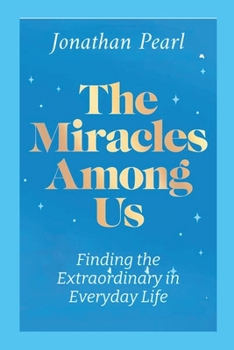 Paperback The Miracles Among Us: Finding the Extraordinary in Everyday Life Book
