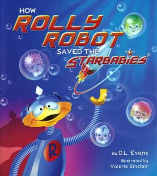 Hardcover How Rolly Robot Saved the Starbabies Book