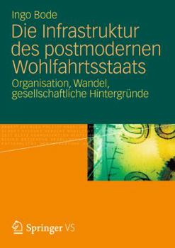 Paperback Die Infrastruktur Des Postindustriellen Wohlfahrtsstaats: Organisation, Wandel, Gesellschaftliche Hintergründe [German] Book