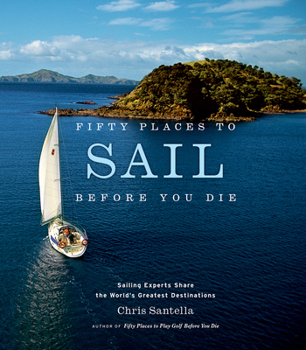 Hardcover Fifty Places to Sail Before You Die: Sailing Experts Share the World's Greatest Destinations Book