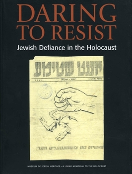 Paperback Daring to Resist: Jewish Defiance in the Holocaust Book