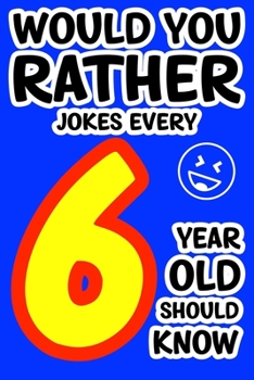 Paperback Would You Rather Jokes Every 6-Year-Old Should Know: With Over 200 Hilarious Try Not To Laugh Challenge Jokes For Kids Age 6 And Up Book
